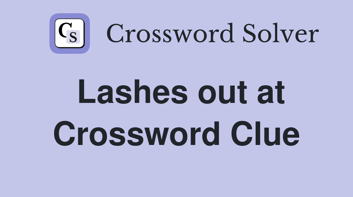 Lashes out at Crossword Clue