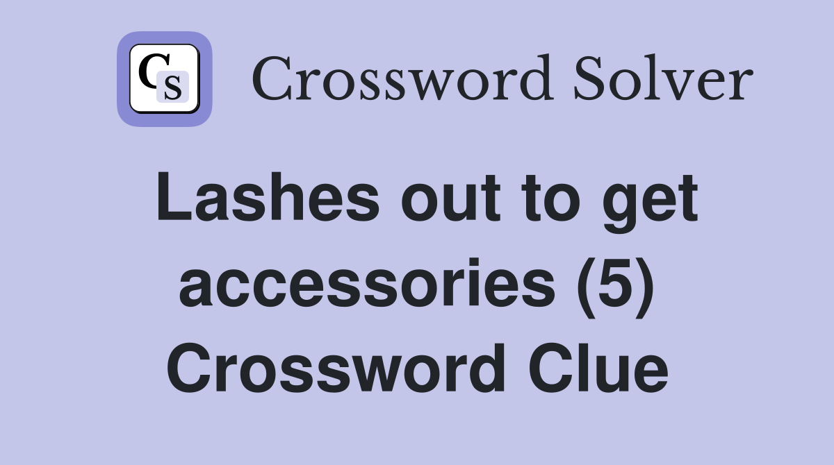 Lashes out to get accessories (5) Crossword Clue