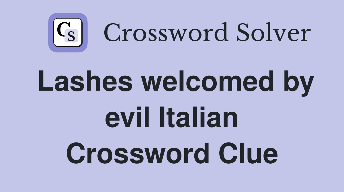 Lashes welcomed by evil Italian Crossword Clue