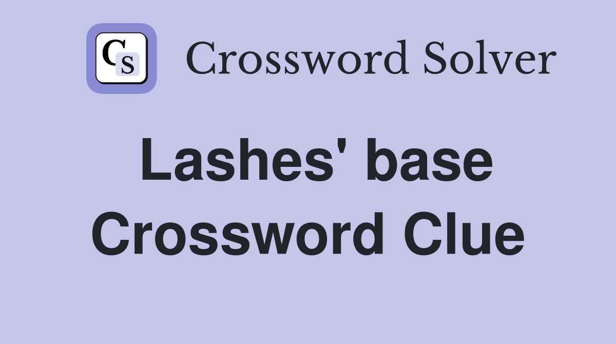 Lashes' base Crossword Clue