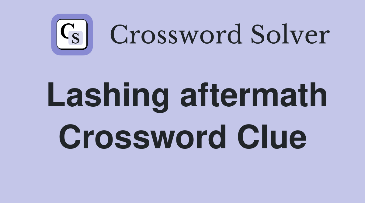 Lashing aftermath Crossword Clue