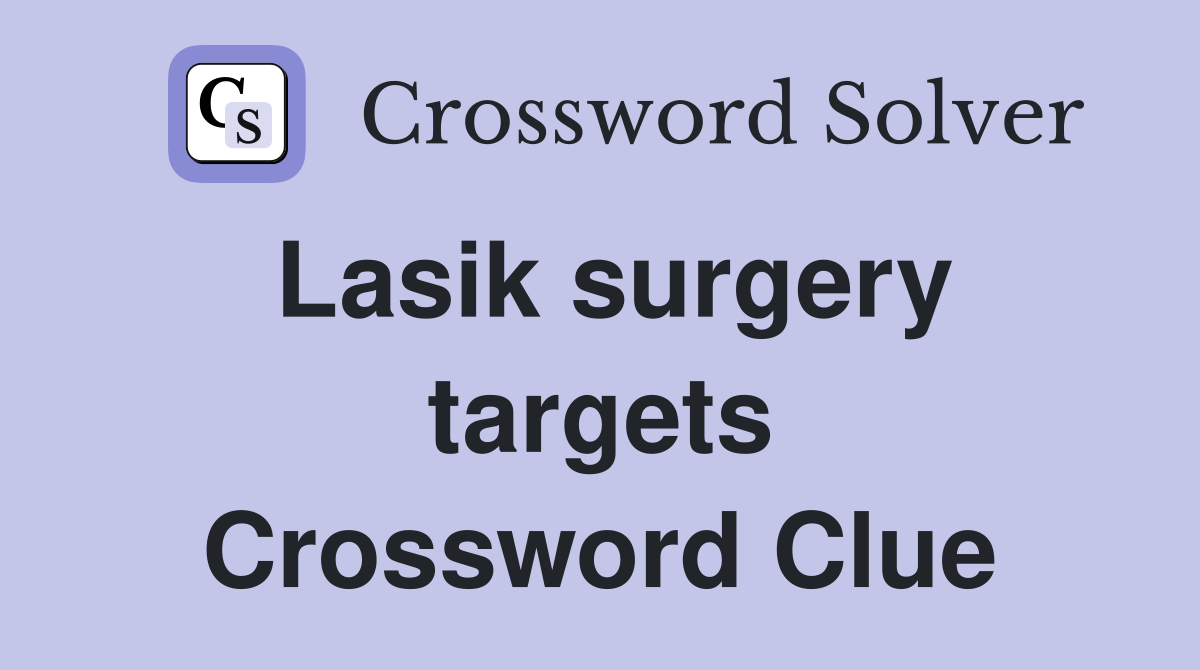 Lasik surgery targets Crossword Clue