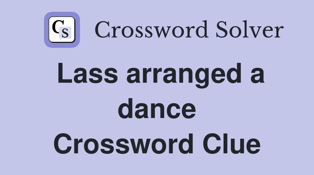 Lass arranged a dance Crossword Clue