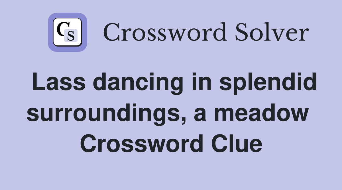 Lass dancing in splendid surroundings, a meadow  Crossword Clue