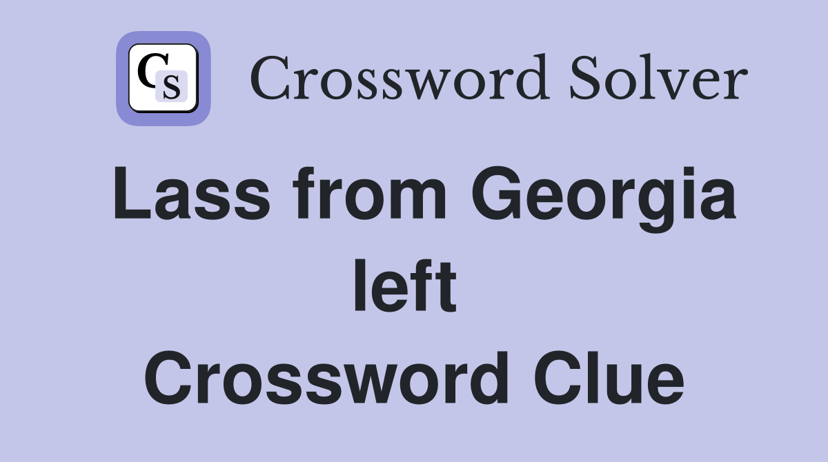 Lass from Georgia left  Crossword Clue