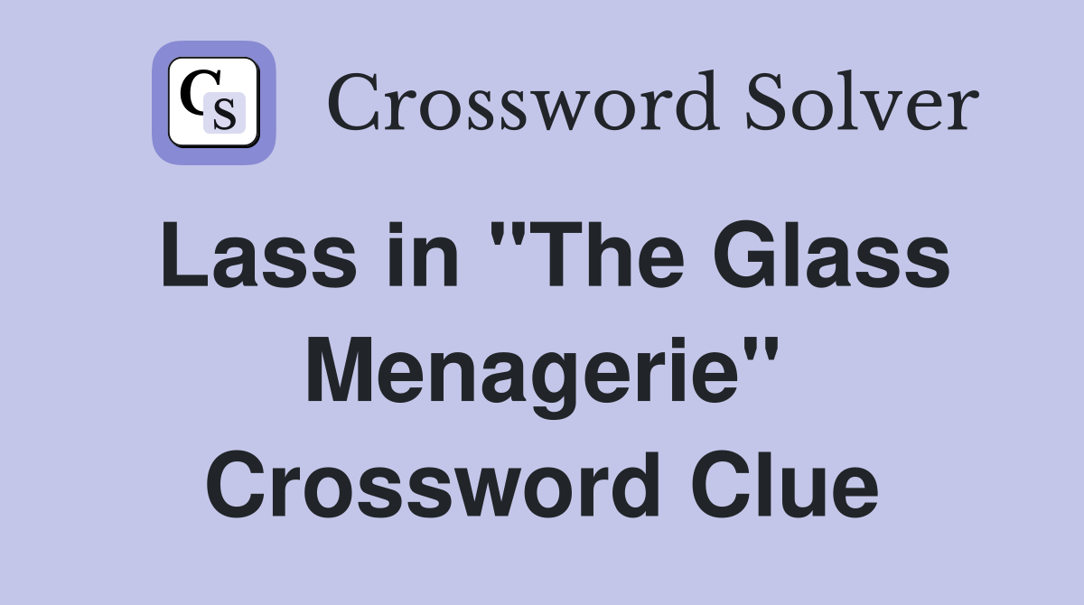 Lass in "The Glass Menagerie" Crossword Clue