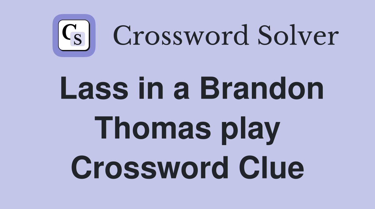 Lass in a Brandon Thomas play Crossword Clue