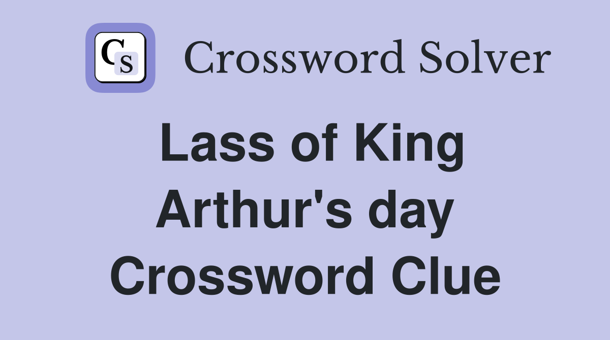 Lass of King Arthur's day Crossword Clue