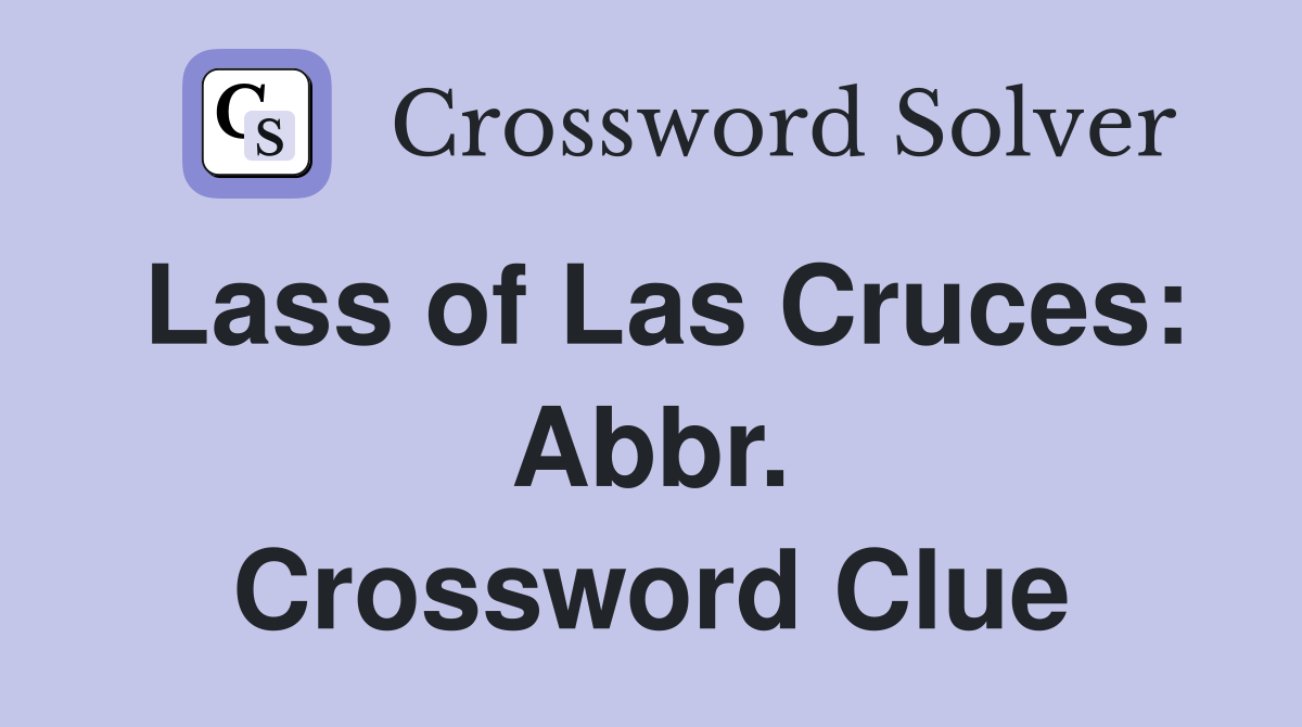 Lass of Las Cruces: Abbr. Crossword Clue