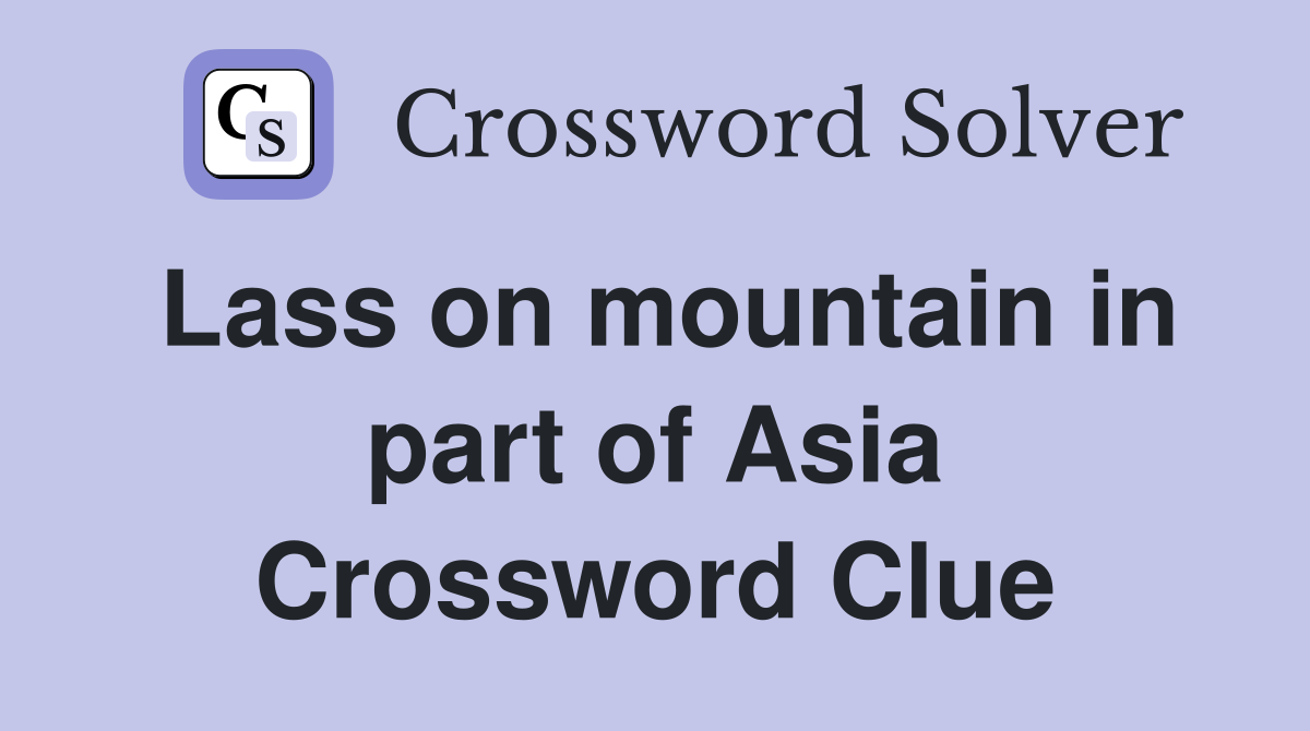 Lass on mountain in part of Asia Crossword Clue