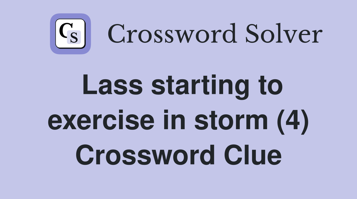 Lass starting to exercise in storm (4) Crossword Clue