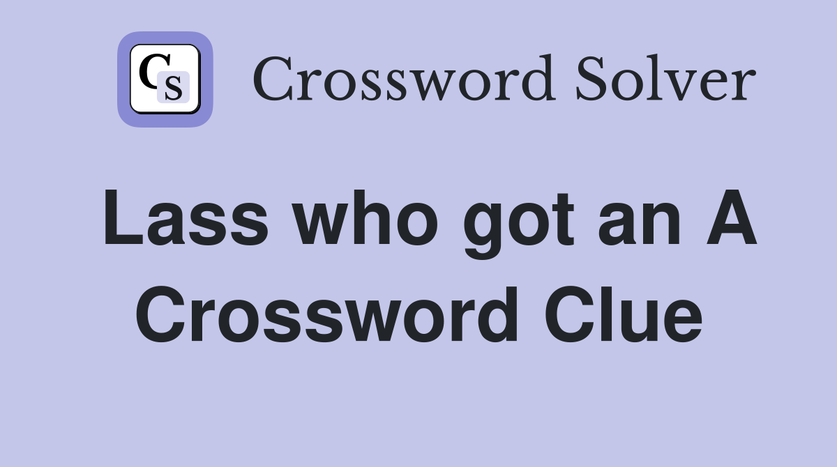 Lass who got an A Crossword Clue
