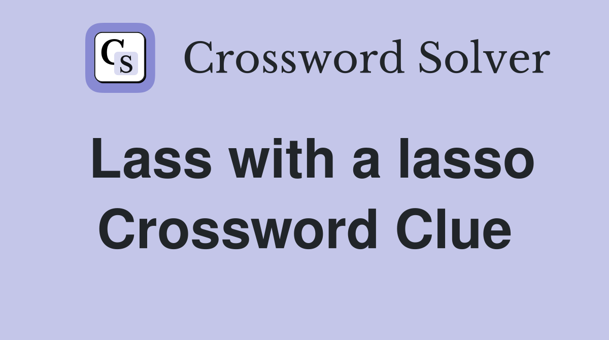 Lass with a lasso Crossword Clue