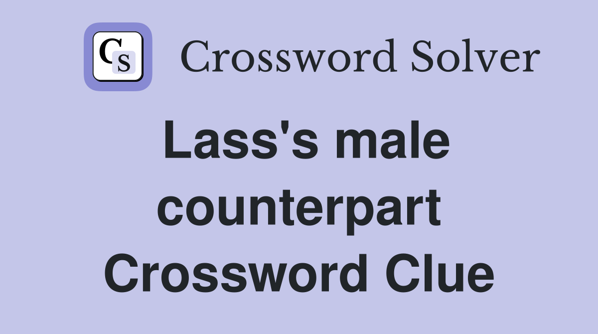 Lass's male counterpart Crossword Clue