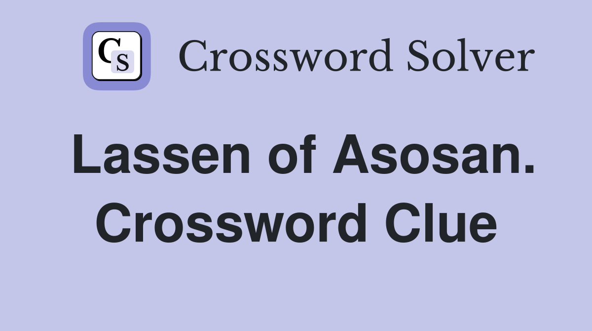 Lassen of Asosan. Crossword Clue