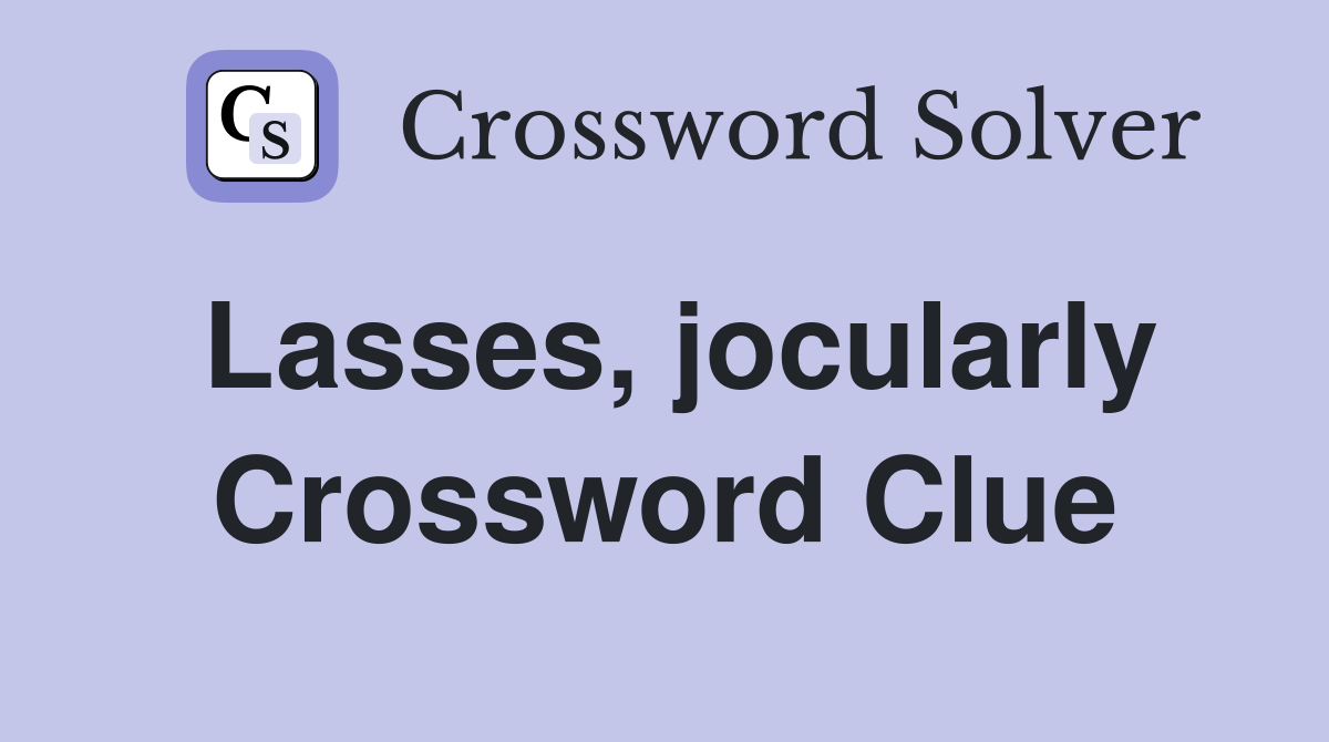 Lasses, jocularly Crossword Clue