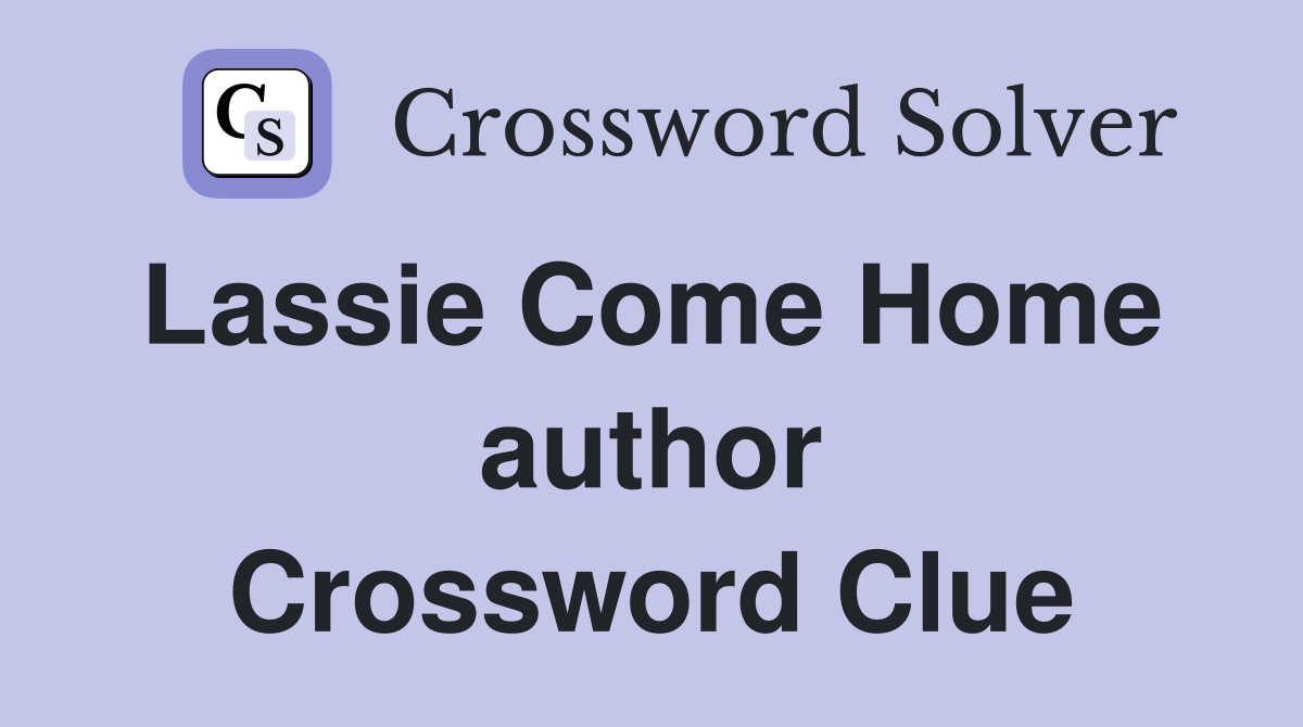 Lassie Come Home  author Crossword Clue