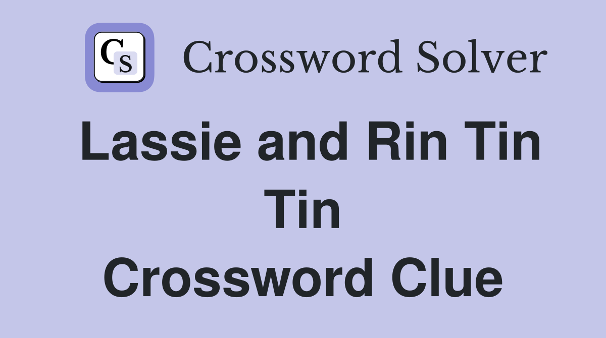 Lassie and Rin Tin Tin Crossword Clue