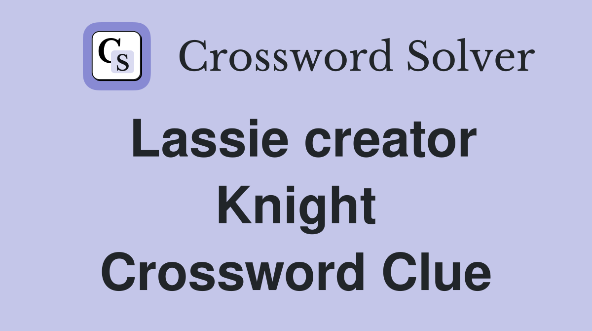 Lassie creator Knight Crossword Clue