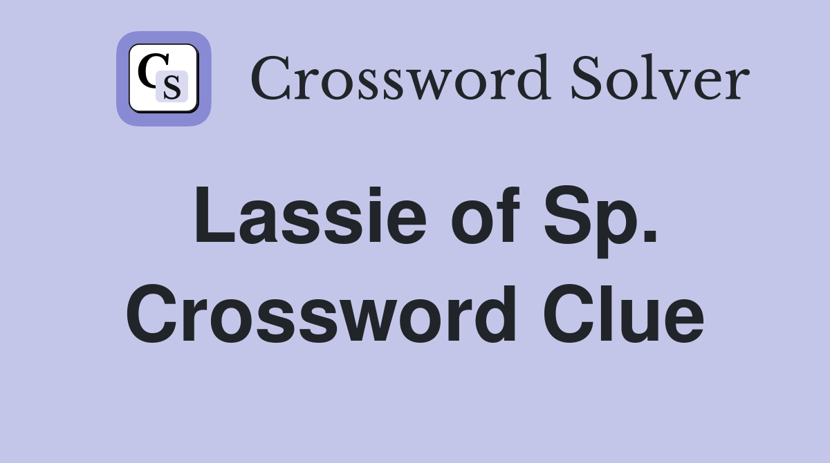 Lassie of Sp. Crossword Clue