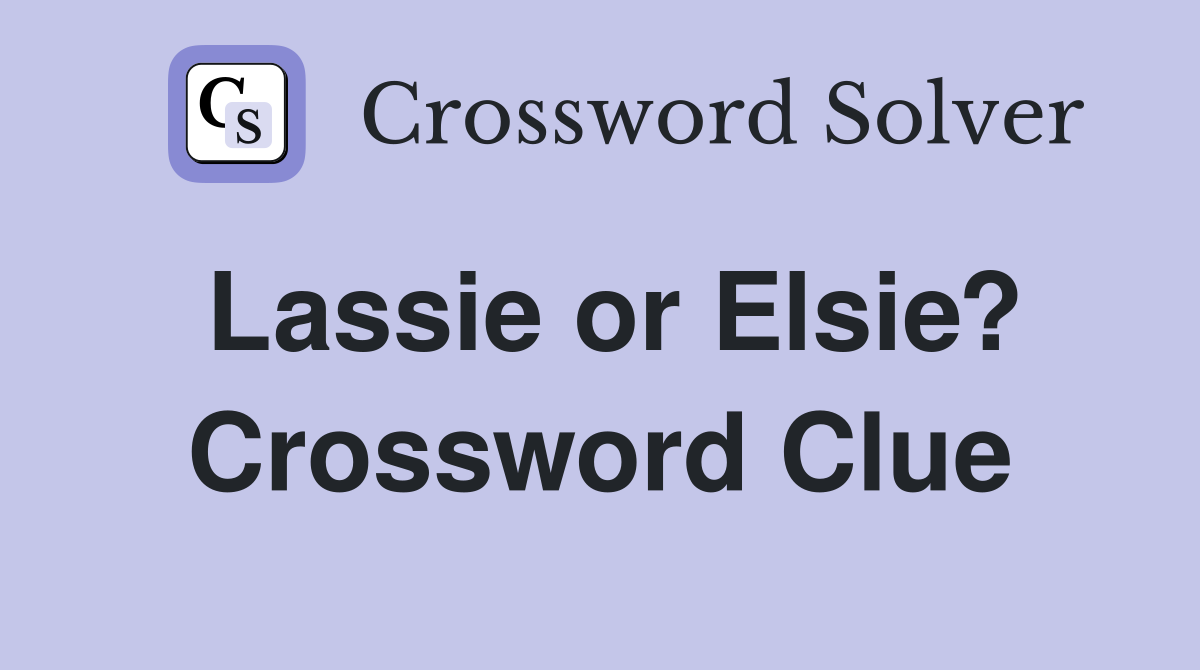 Lassie or Elsie? Crossword Clue