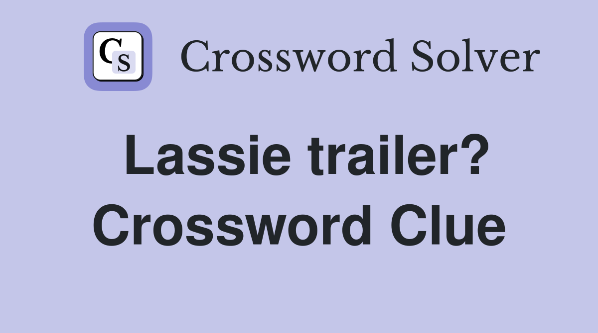 Lassie trailer? Crossword Clue