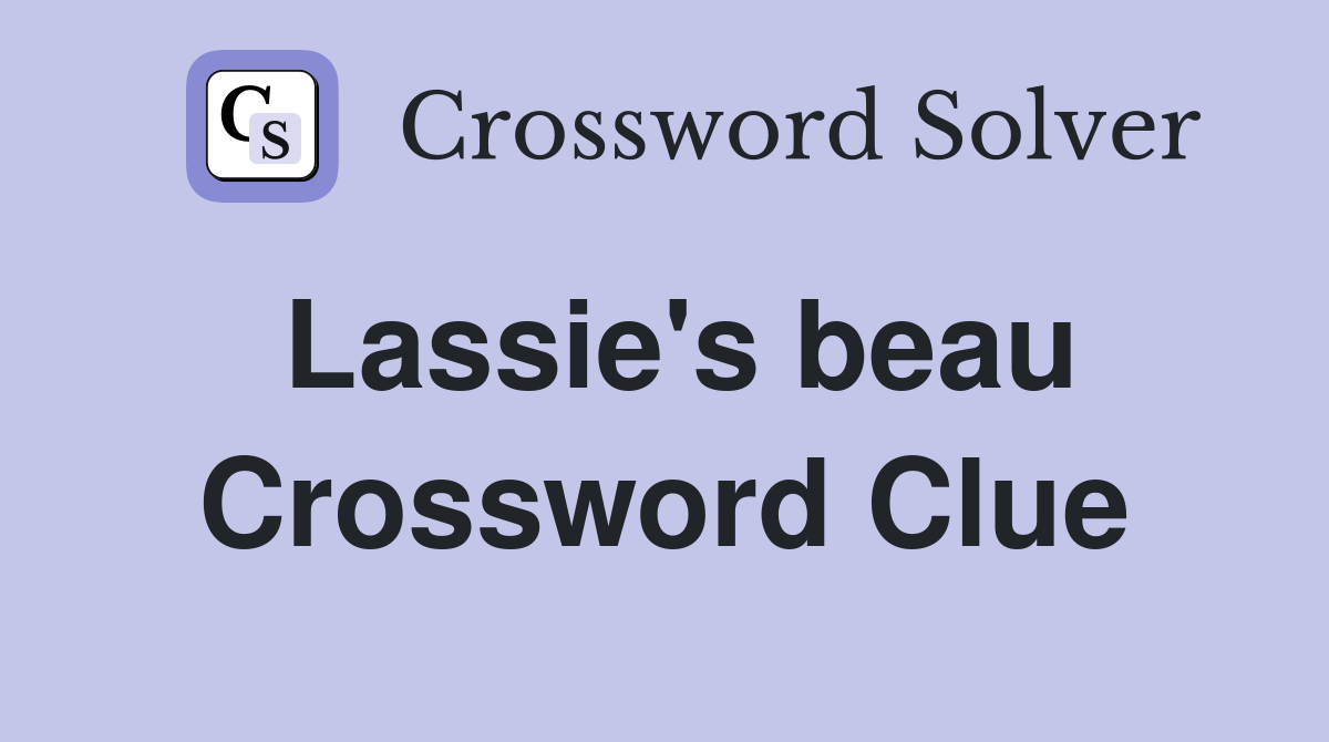 Lassie's beau Crossword Clue