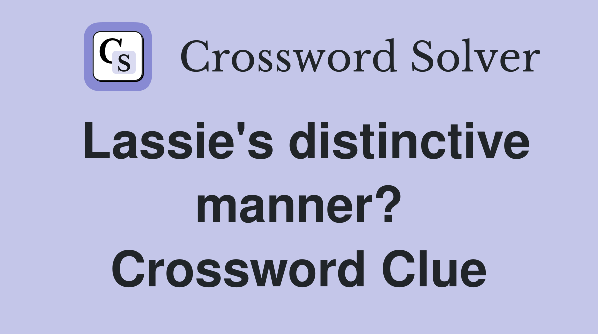 Lassie's distinctive manner? Crossword Clue