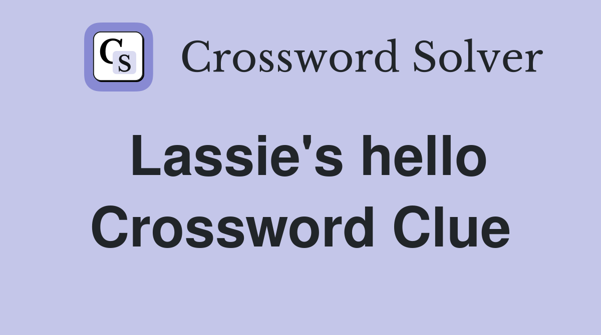 Lassie's hello Crossword Clue