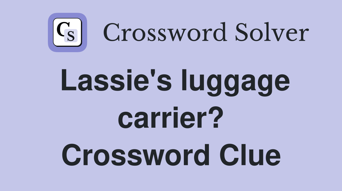 Lassie's luggage carrier? Crossword Clue