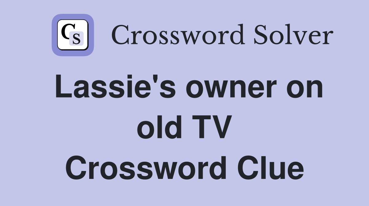 Lassie's owner on old TV Crossword Clue