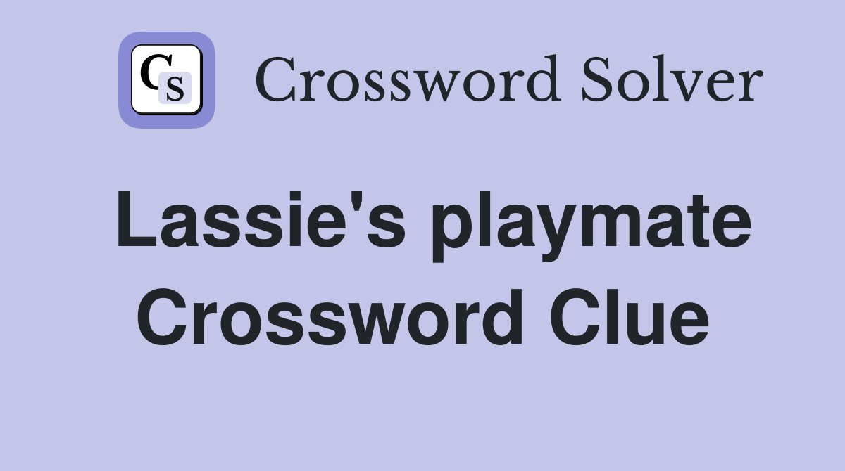 Lassie's playmate Crossword Clue