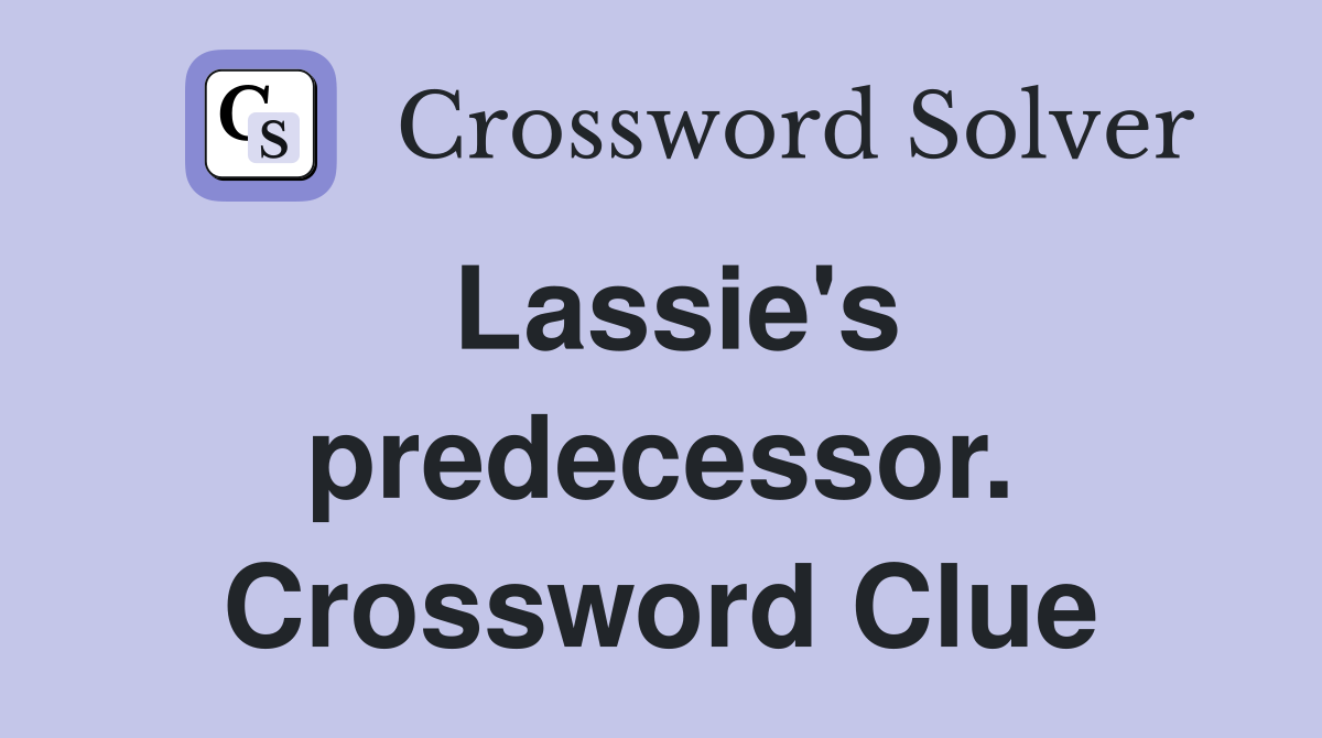 Lassie's predecessor. Crossword Clue