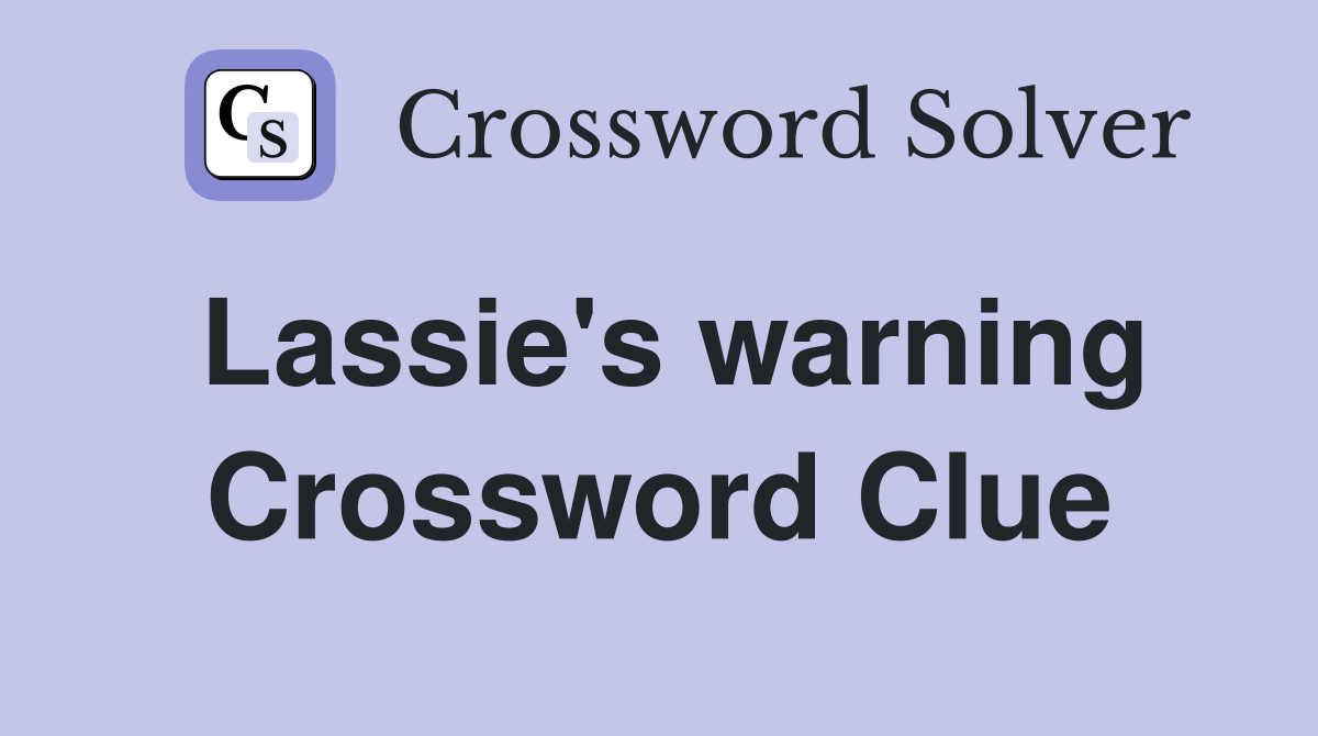 Lassie's warning Crossword Clue