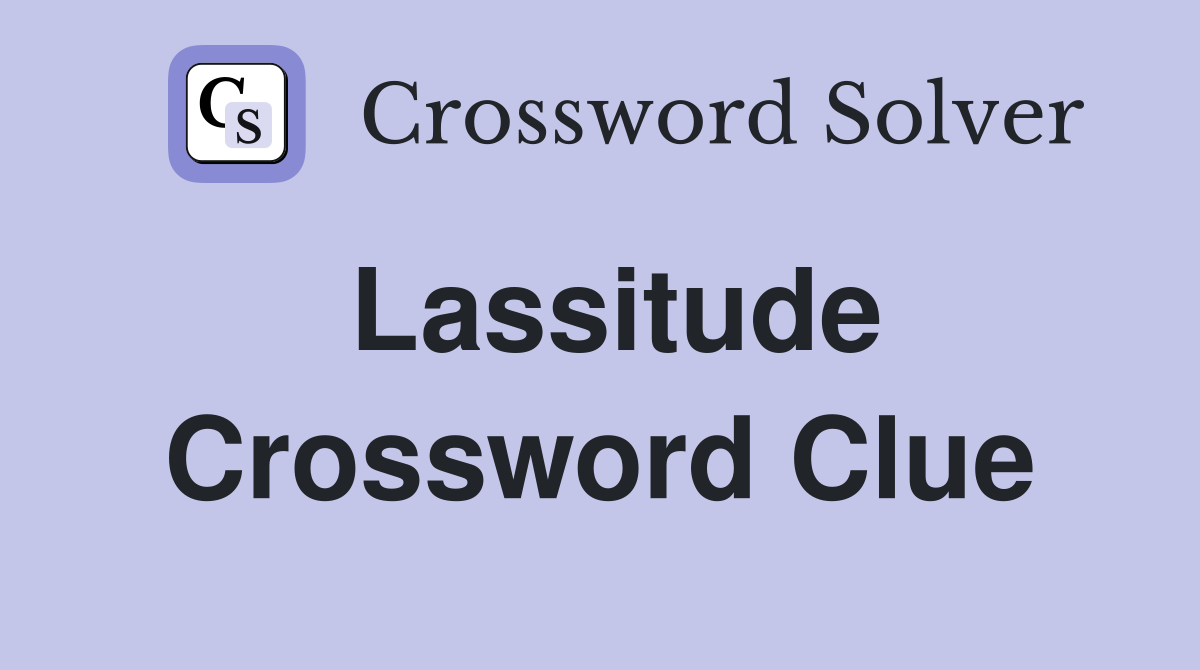 Lassitude Crossword Clue Answers Crossword Solver