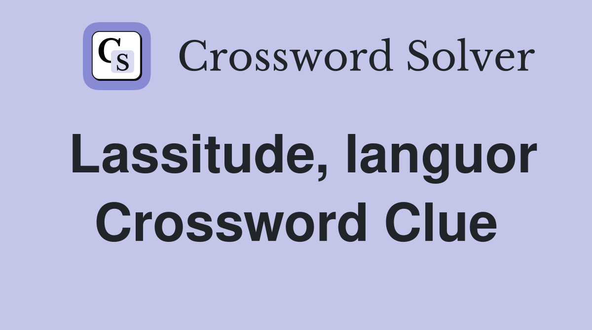Lassitude, languor Crossword Clue