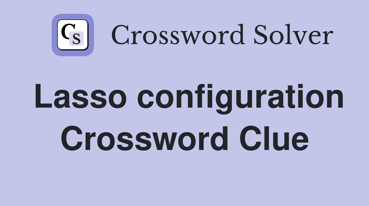 Lasso configuration Crossword Clue