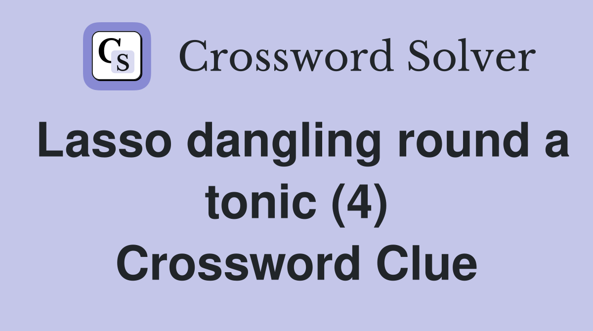Lasso dangling round a tonic (4) Crossword Clue