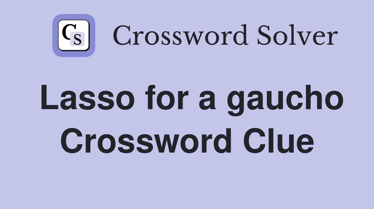 Lasso for a gaucho Crossword Clue