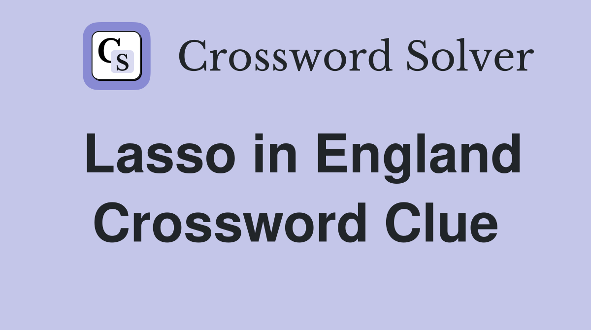 Lasso in England Crossword Clue