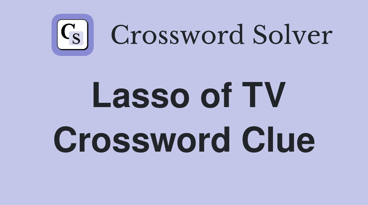 Lasso of TV Crossword Clue