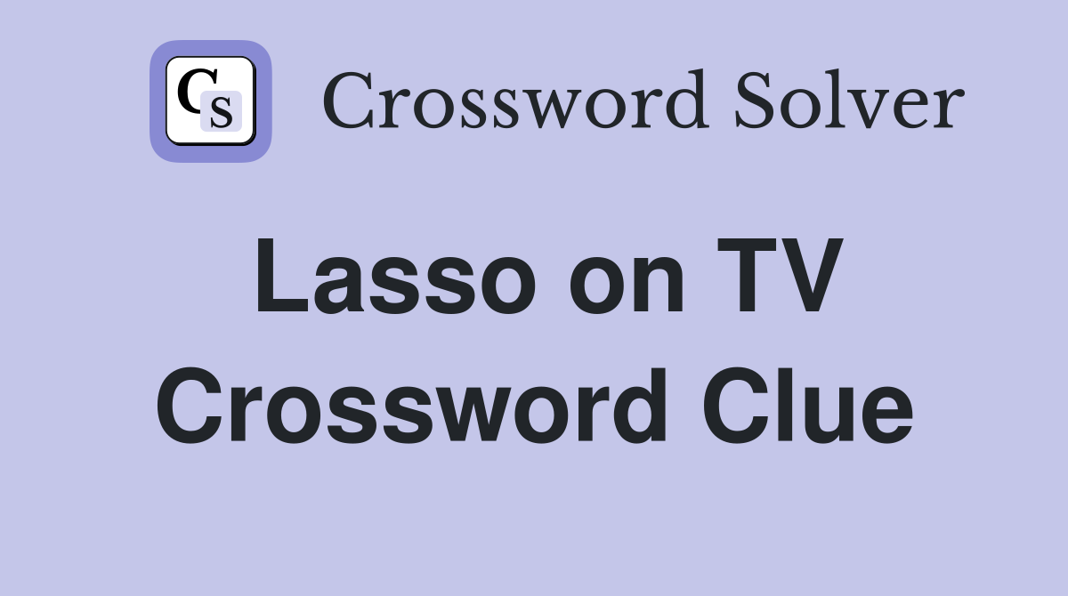 Lasso on TV Crossword Clue