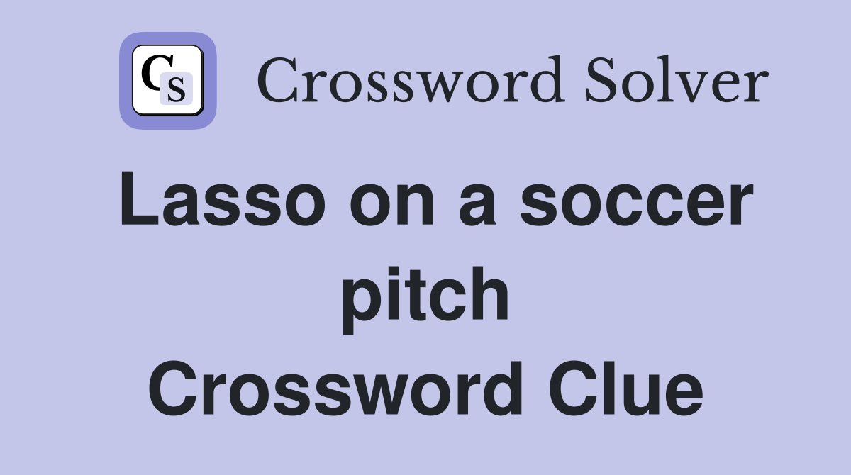 Lasso on a soccer pitch Crossword Clue