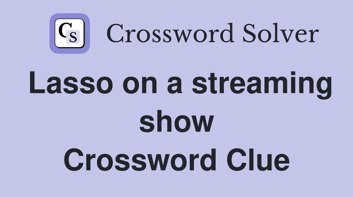 Lasso on a streaming show Crossword Clue