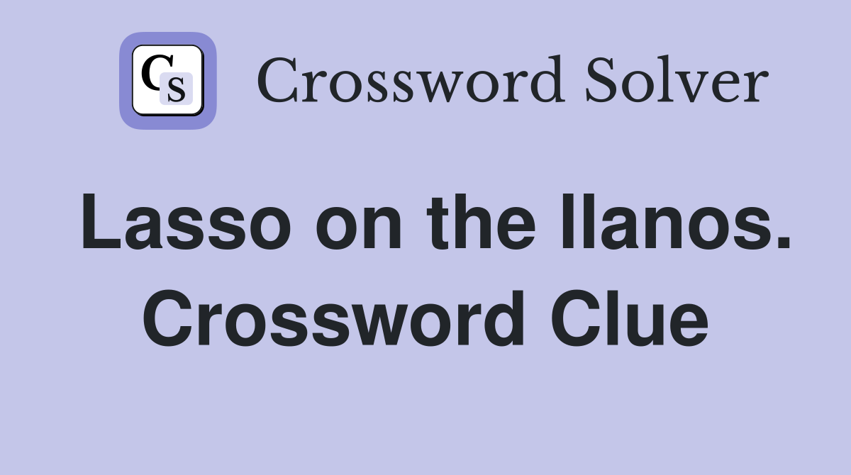 Lasso on the llanos. Crossword Clue