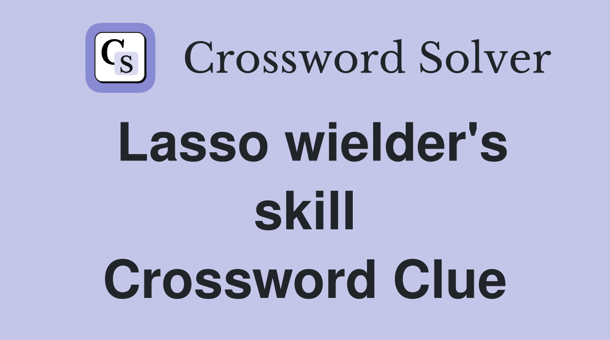 Lasso wielder's skill Crossword Clue