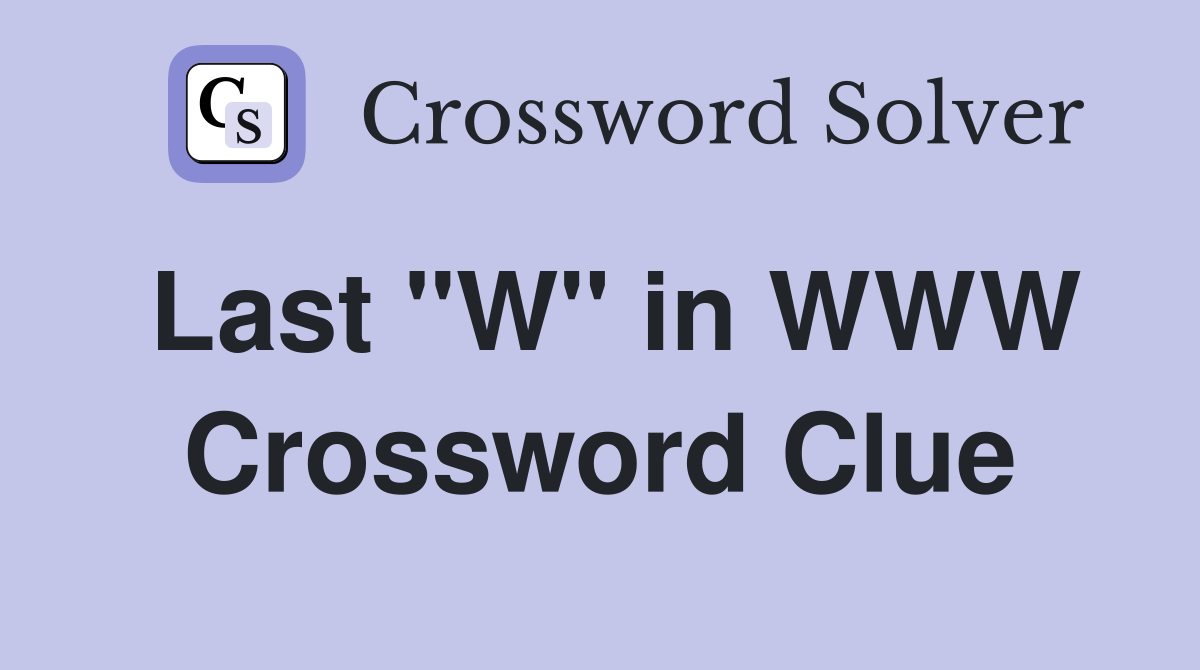 Last "W" in WWW Crossword Clue