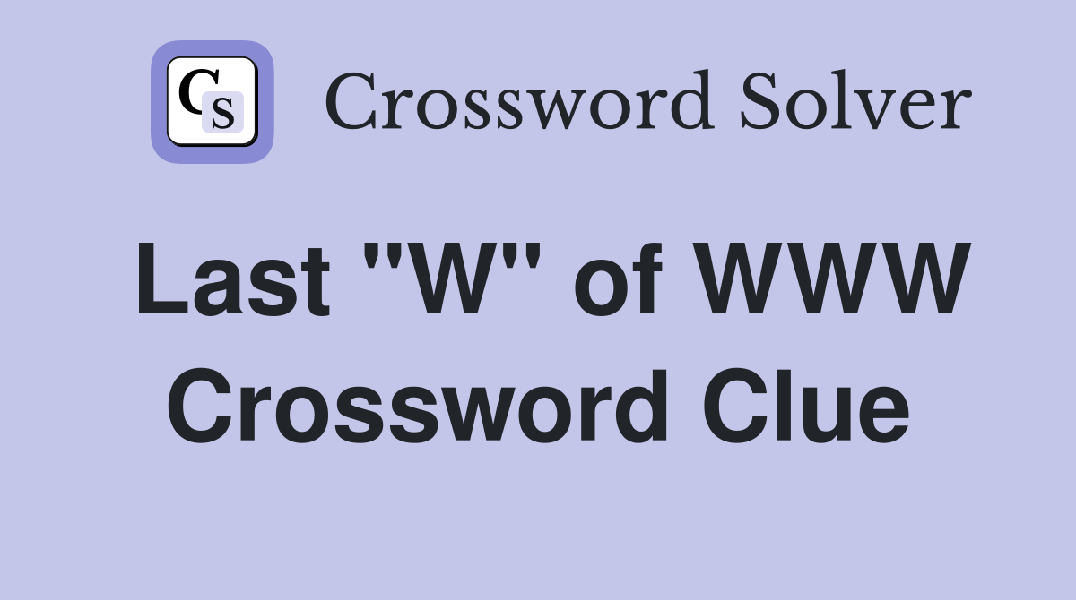 Last "W" of WWW Crossword Clue