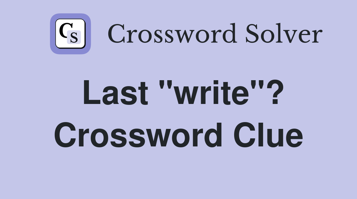 Last "write"? Crossword Clue
