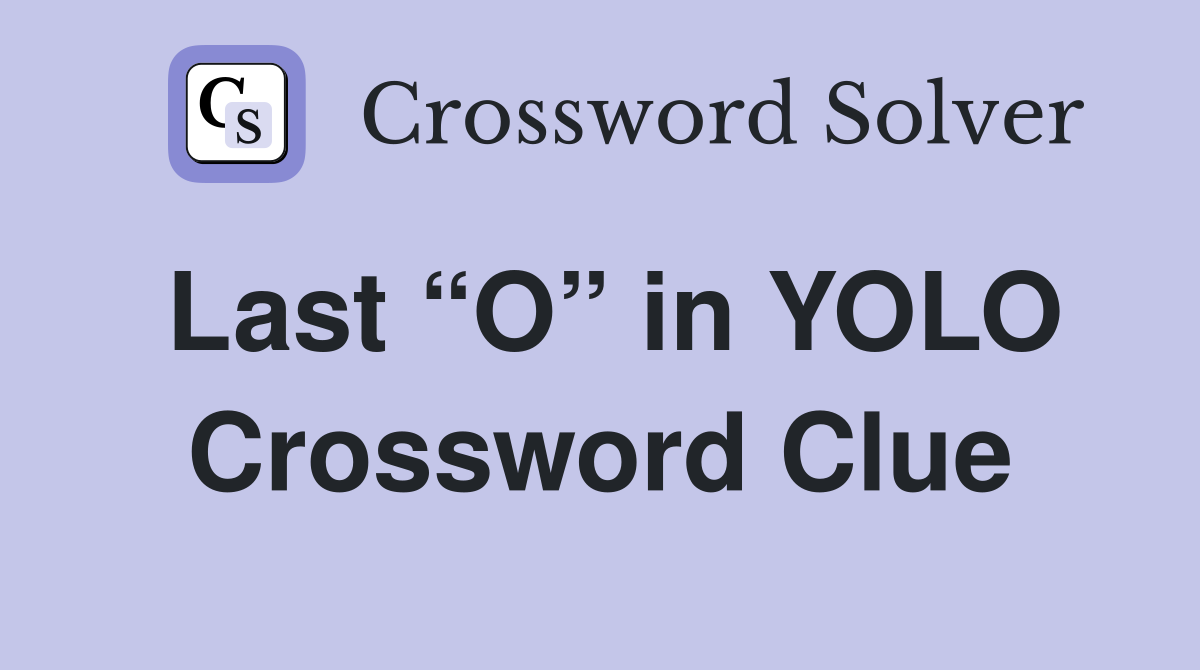 Last “O” in YOLO Crossword Clue